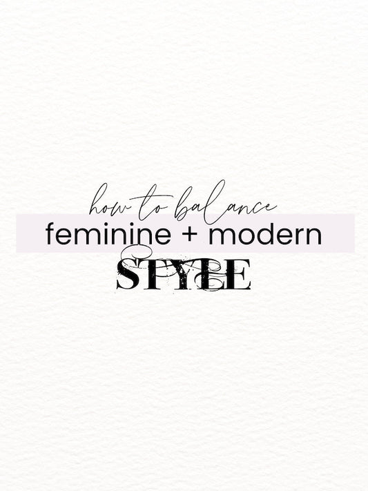how to balance feminine and modern style